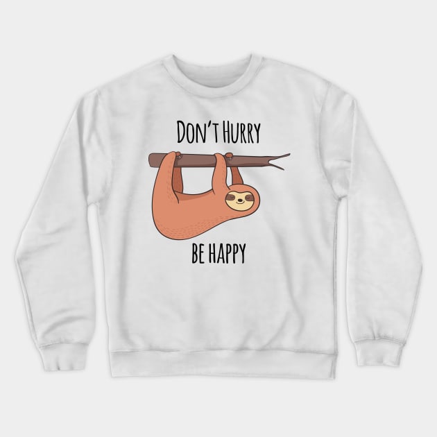 Don't Hurry, Be Happy! Cute Sloth Gift Crewneck Sweatshirt by Dreamy Panda Designs